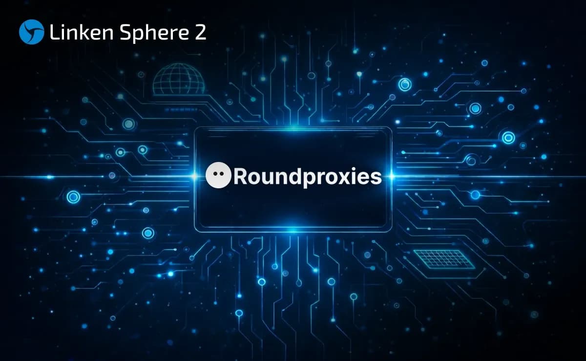 Linken Sphere + RoundProxies: The Ultimate Setup for Bypassing Anti-Fraud Systems