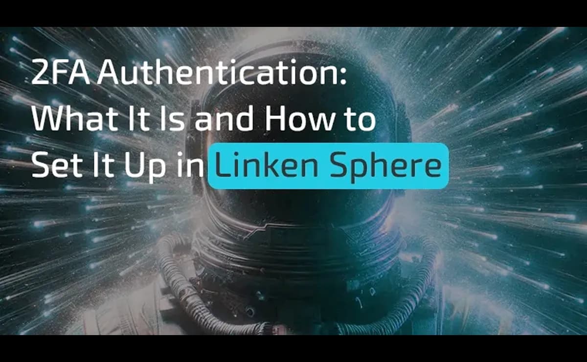 Two Factor Authentication (2FA). What It Is and How to Set It Up in Linken Sphere