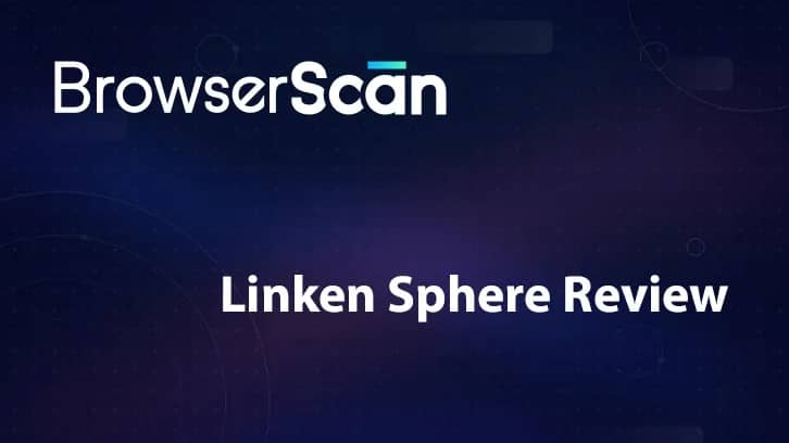 Revisión de la sphere de linken: pionero de la industria del navegador anti-detect que establece las tendencias