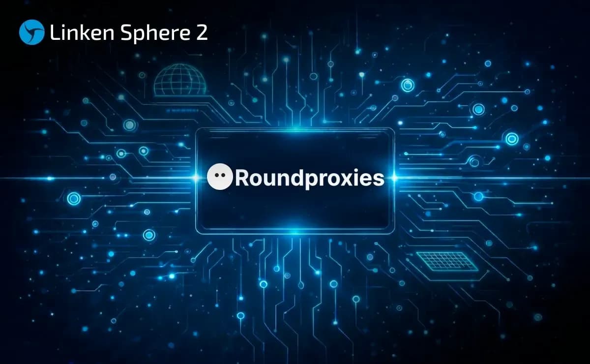 Linken Sphere & RoundProxies — Guide de configuration pour contourner les systèmes anti-fraude